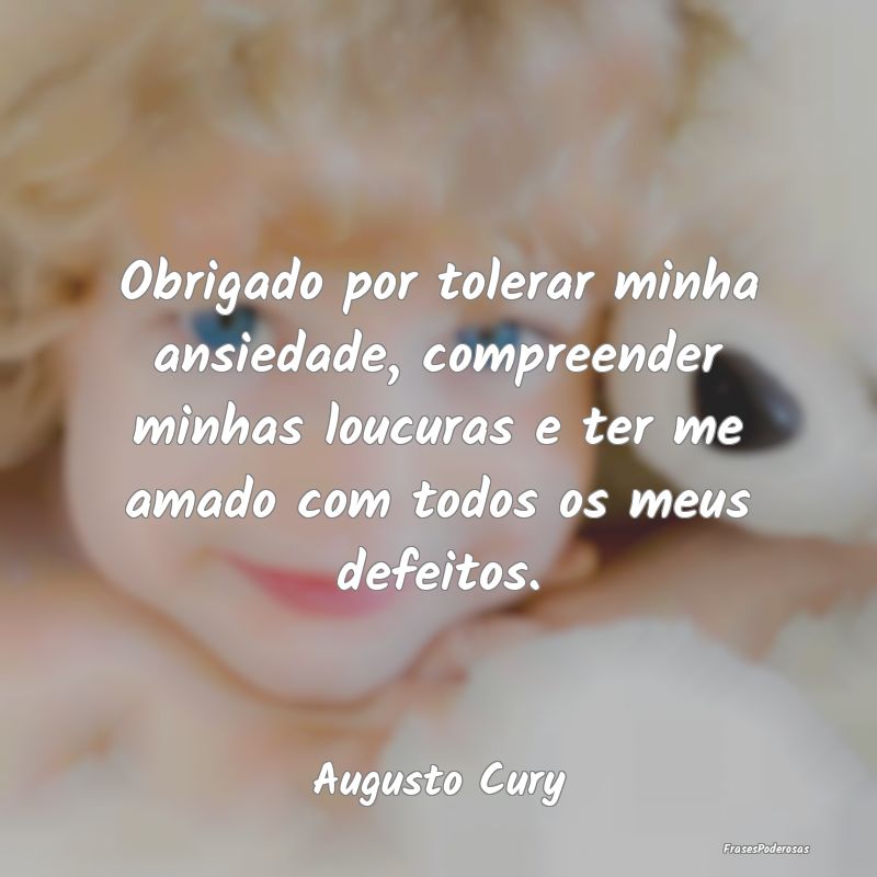 Obrigado por tolerar minha ansiedade, compreender ... Obrigado por tolerar minha ansiedade, compreender ...
