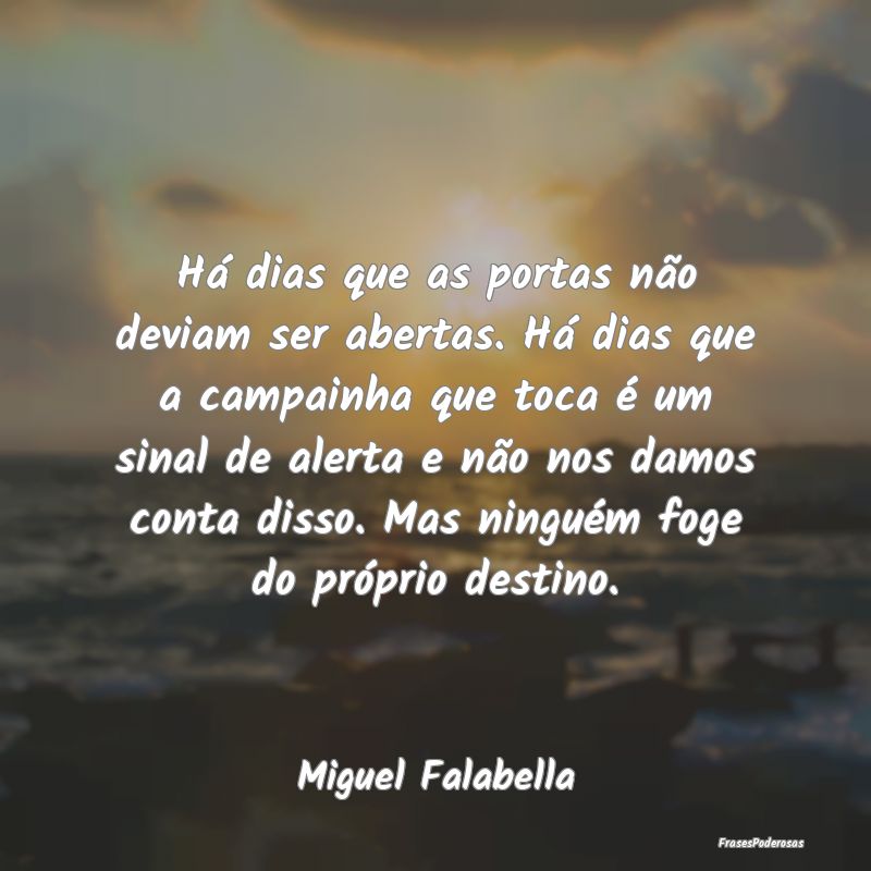 Há dias que as portas não deviam ser abertas. HÃ... Há dias que as portas não deviam ser abertas. HÃ...