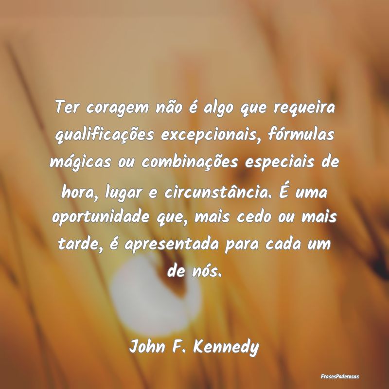 Ter coragem não é algo que requeira qualificaçÃ... Ter coragem não é algo que requeira qualificaçÃ...