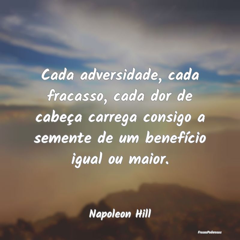 Cada adversidade, cada fracasso, cada dor de cabeÃ... Cada adversidade, cada fracasso, cada dor de cabeÃ...