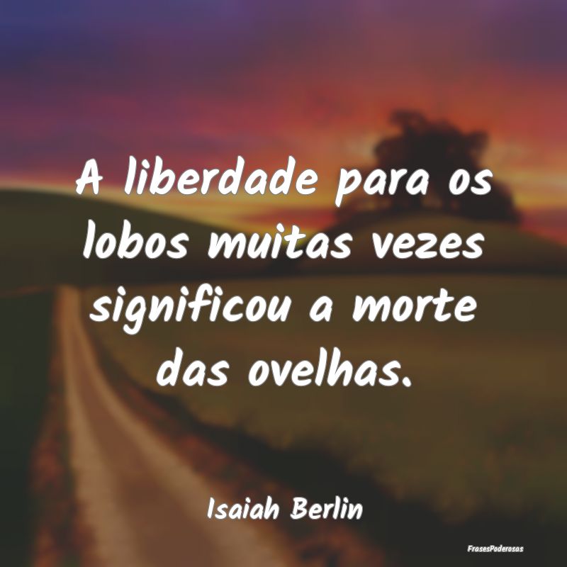 A liberdade para os lobos muitas vezes significou ...