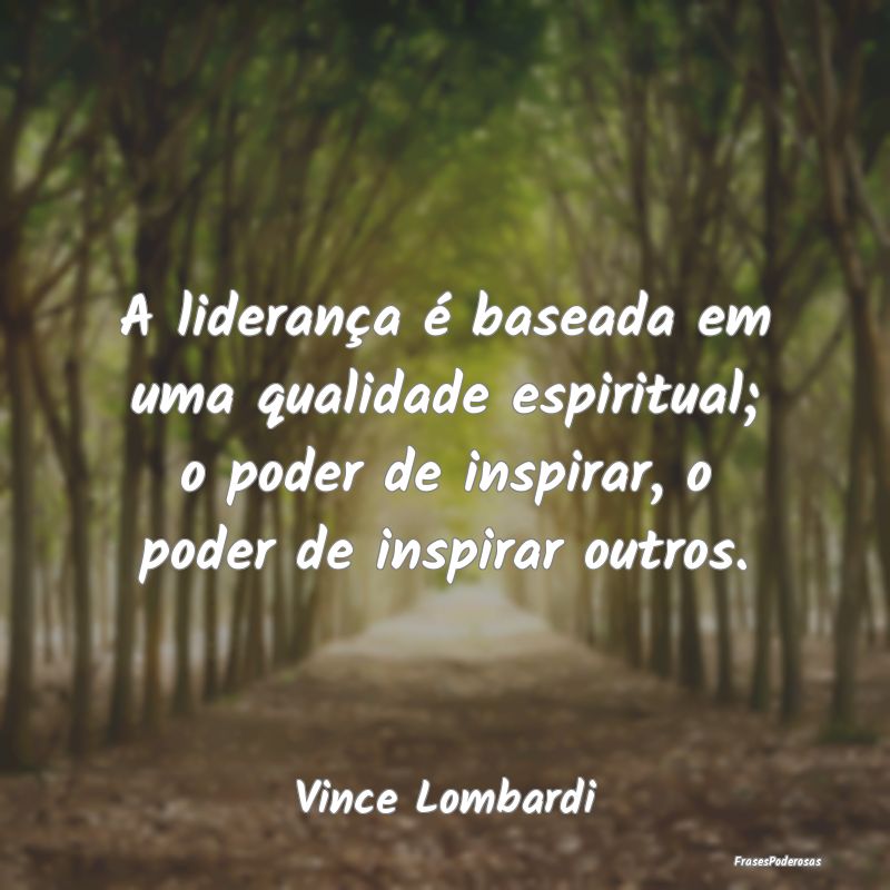 A liderança é baseada em uma qualidade espiritua... A liderança é baseada em uma qualidade espiritua...
