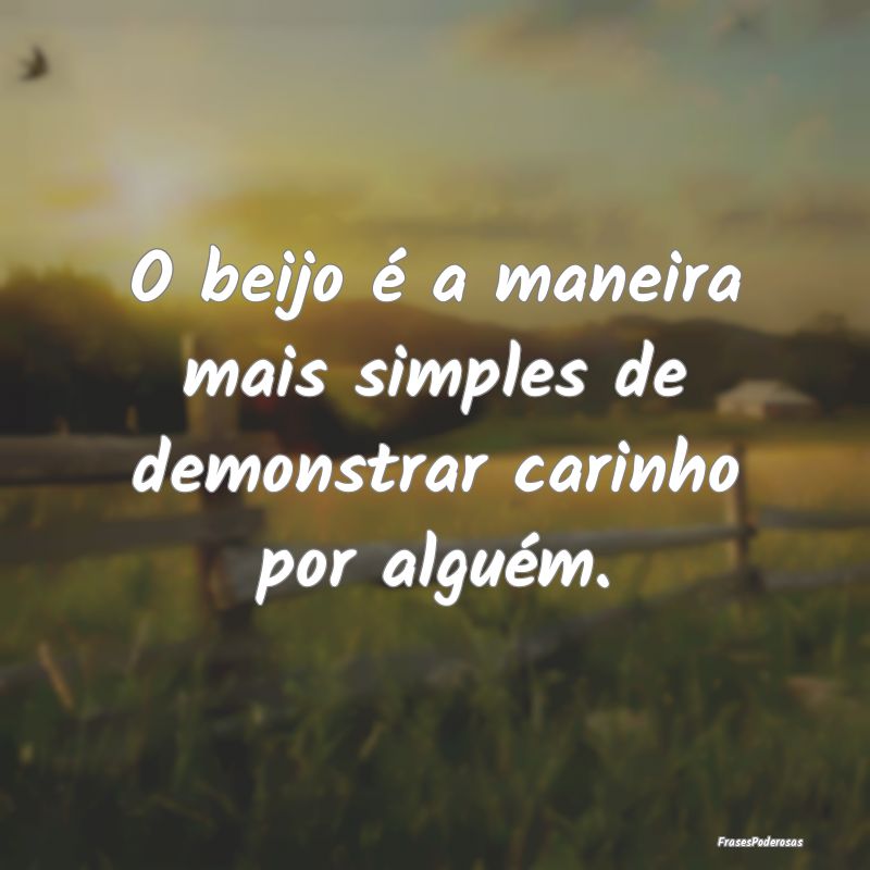 O beijo é a maneira mais simples de demonstrar ca...