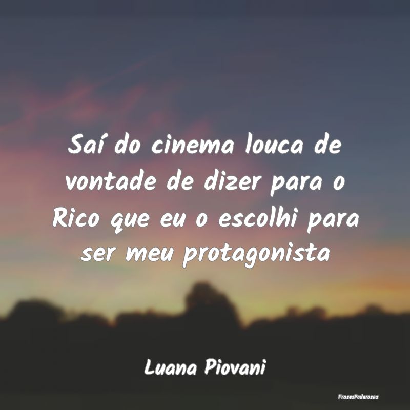 Saí do cinema louca de vontade de dizer para o Ri... Saí do cinema louca de vontade de dizer para o Ri...
