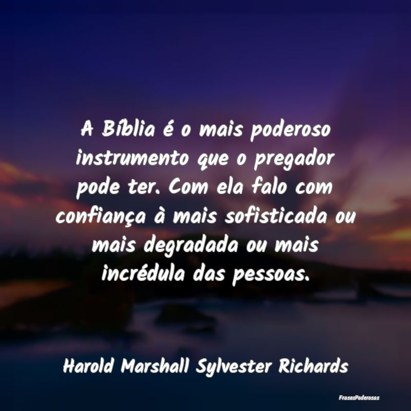 A Bíblia é o mais poderoso instrumento que o pre... A Bíblia é o mais poderoso instrumento que o pre...