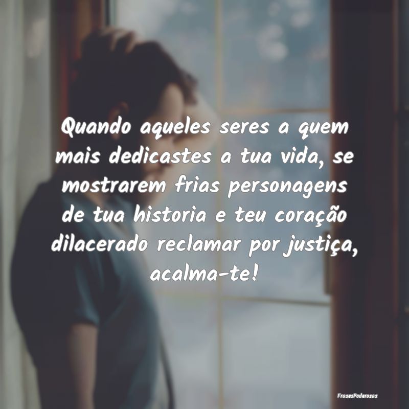 Quando aqueles seres a quem mais dedicastes a tua ... Quando aqueles seres a quem mais dedicastes a tua ...
