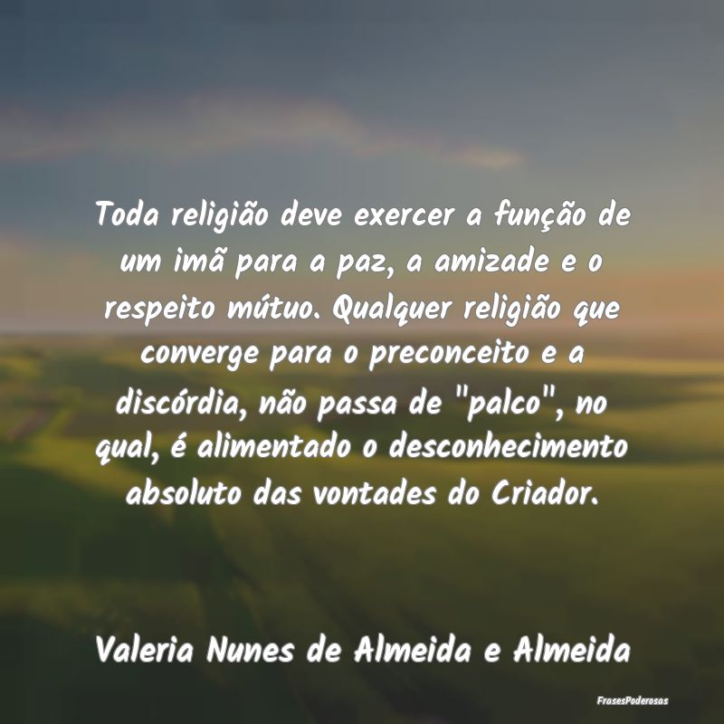 Toda religião deve exercer a função de um imã ... Toda religião deve exercer a função de um imã ...