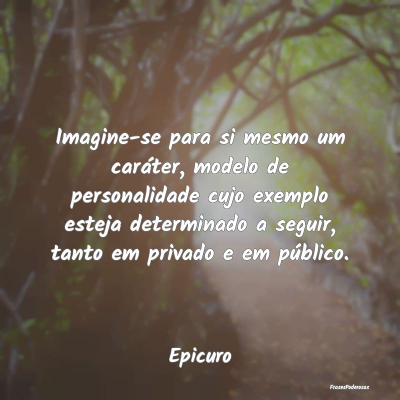 Imagine-se para si mesmo um caráter, modelo de pe... Imagine-se para si mesmo um caráter, modelo de pe...