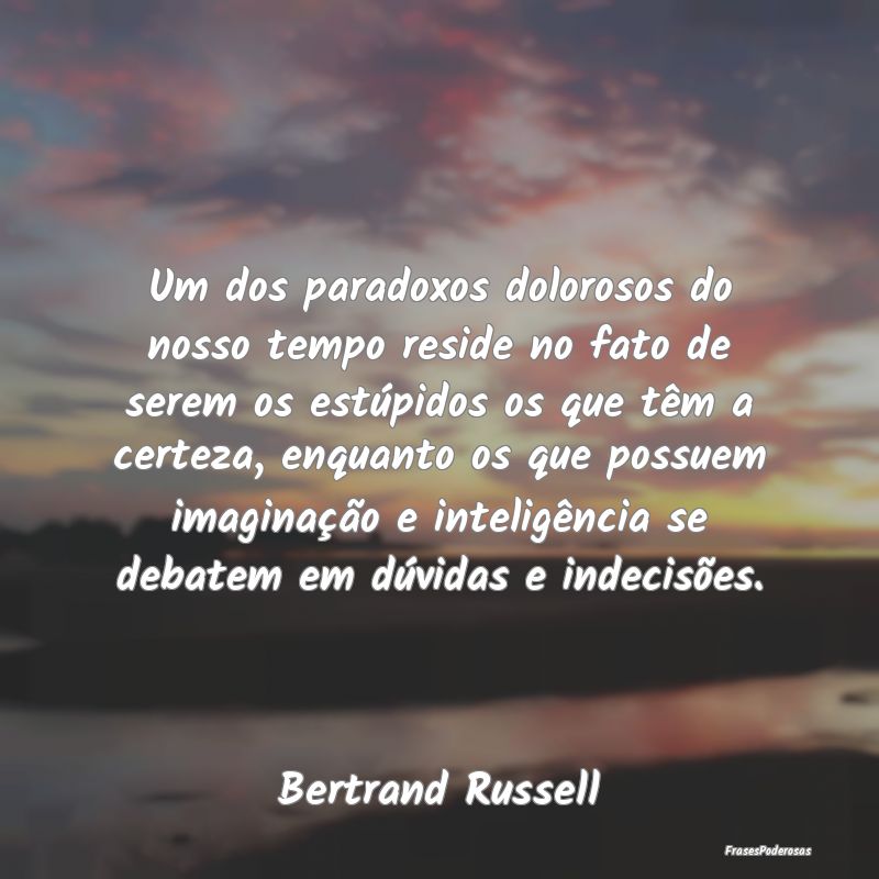 Um dos paradoxos dolorosos do nosso tempo reside n... Um dos paradoxos dolorosos do nosso tempo reside n...