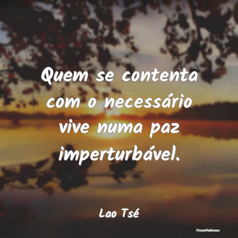 Quem se contenta com o necessário vive numa paz i...