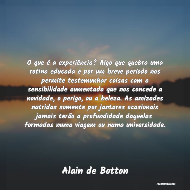 O que é a experiência? Algo que quebra uma rotin... O que é a experiência? Algo que quebra uma rotin...