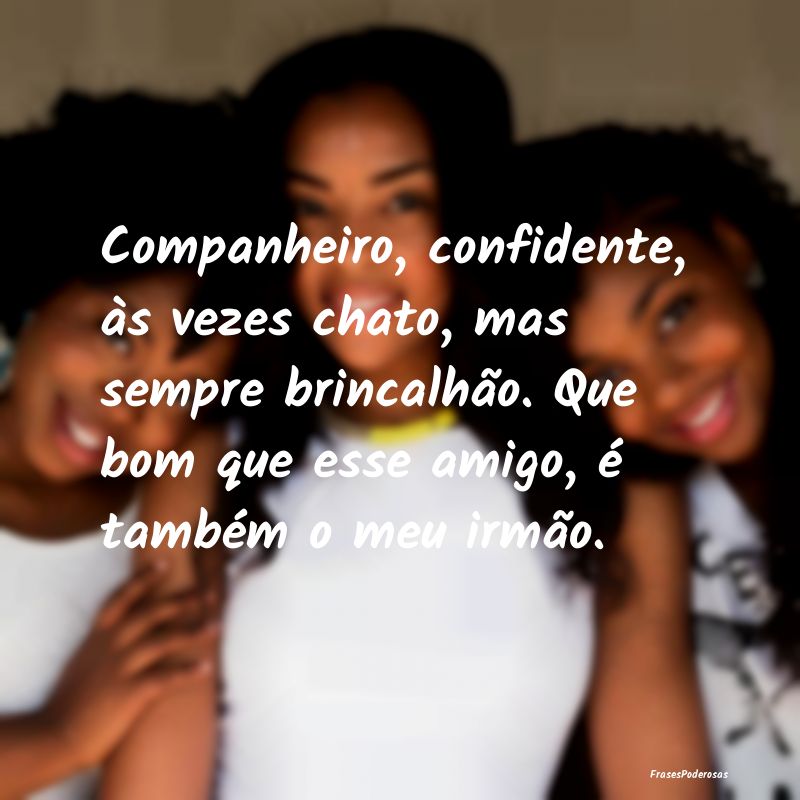 Companheiro, confidente, às vezes chato, mas semp... Companheiro, confidente, às vezes chato, mas semp...