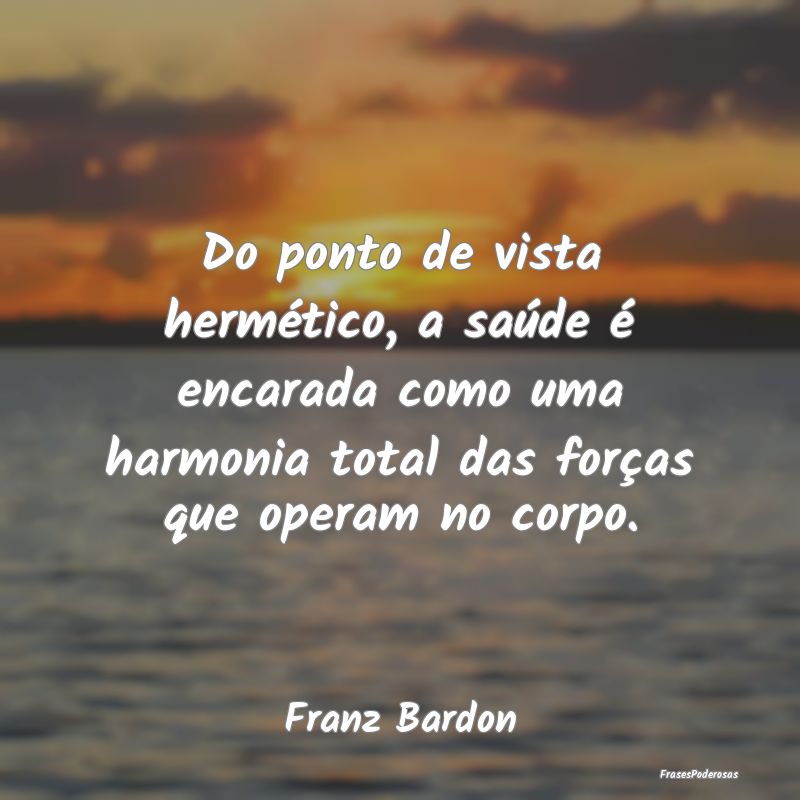 Do ponto de vista hermético, a saúde é encarada... Do ponto de vista hermético, a saúde é encarada...
