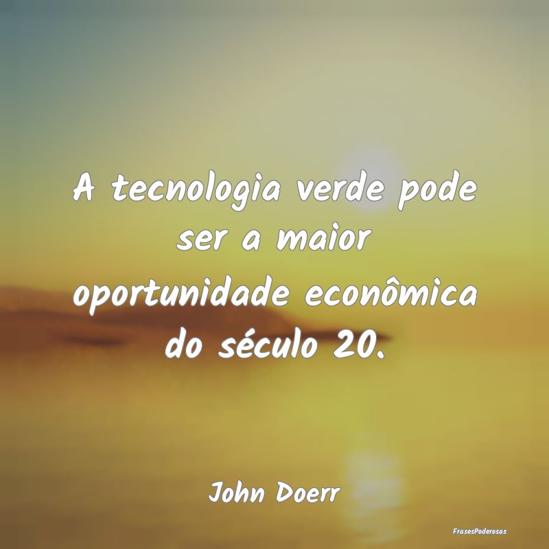 A tecnologia verde pode ser a maior oportunidade e...