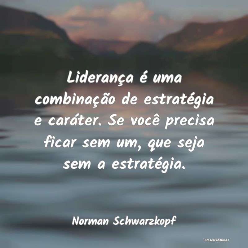 Liderança é uma combinação de estratégia e ca... Liderança é uma combinação de estratégia e ca...