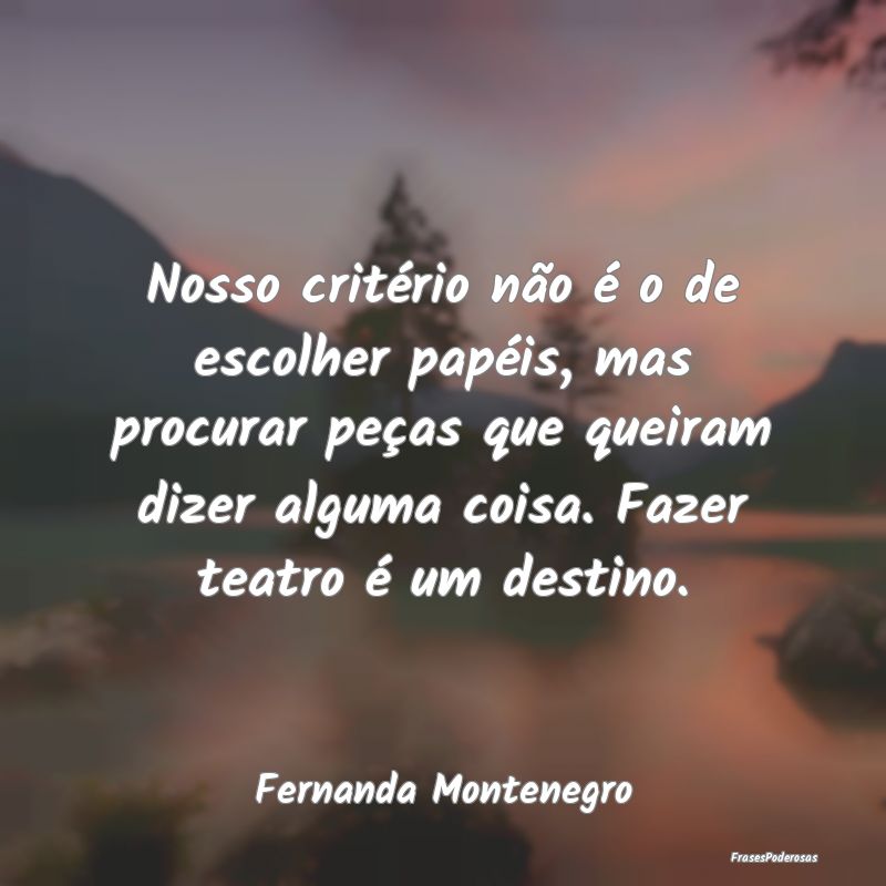Nosso critério não é o de escolher papéis, mas... Nosso critério não é o de escolher papéis, mas...