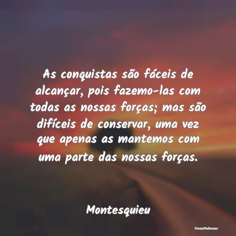 As conquistas são fáceis de alcançar, pois faze... As conquistas são fáceis de alcançar, pois faze...