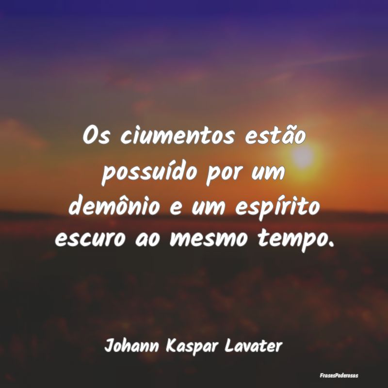 Os ciumentos estão possuído por um demônio e um...