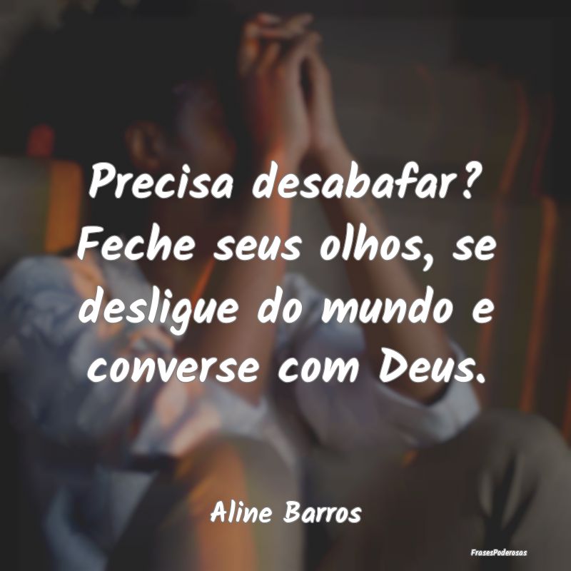 Precisa desabafar? Feche seus olhos, se desligue d...