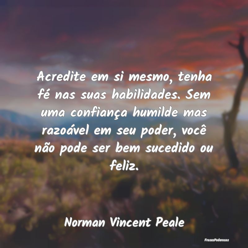 Acredite em si mesmo, tenha fé nas suas habilidad... Acredite em si mesmo, tenha fé nas suas habilidad...