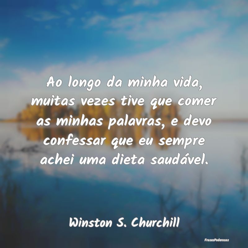 Ao longo da minha vida, muitas vezes tive que come... Ao longo da minha vida, muitas vezes tive que come...