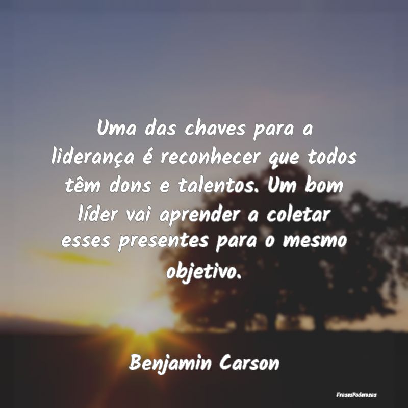 Uma das chaves para a liderança é reconhecer que... Uma das chaves para a liderança é reconhecer que...