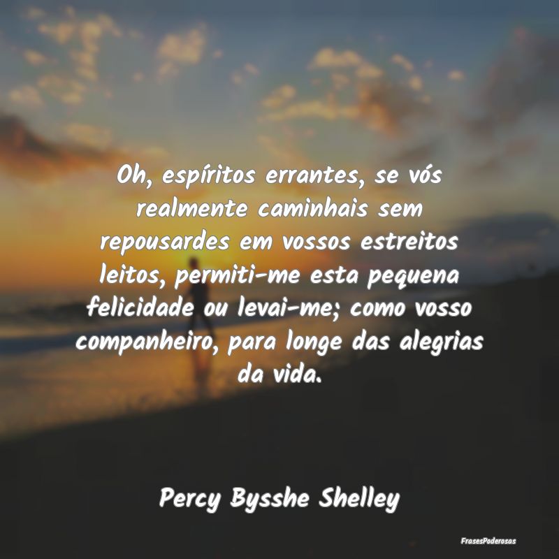Oh, espíritos errantes, se vós realmente caminha... Oh, espíritos errantes, se vós realmente caminha...