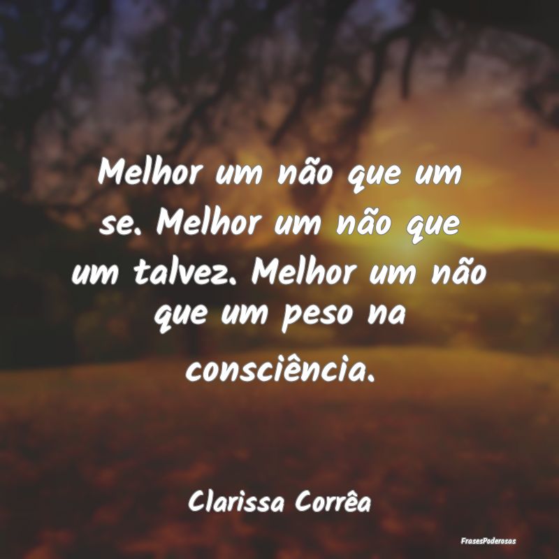 Melhor um não que um se. Melhor um não que um ta... Melhor um não que um se. Melhor um não que um ta...