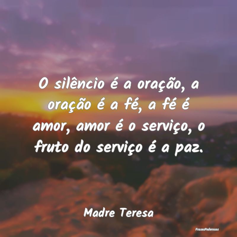 O silêncio é a oração, a oração é a fé, a ... O silêncio é a oração, a oração é a fé, a ...