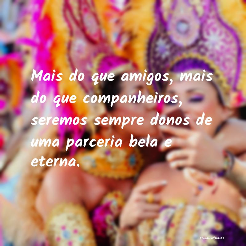 Mais do que amigos, mais do que companheiros, sere... Mais do que amigos, mais do que companheiros, sere...