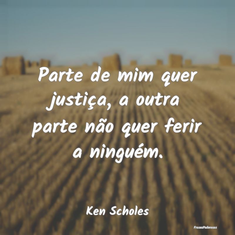 Parte de mim quer justiça, a outra parte não que...