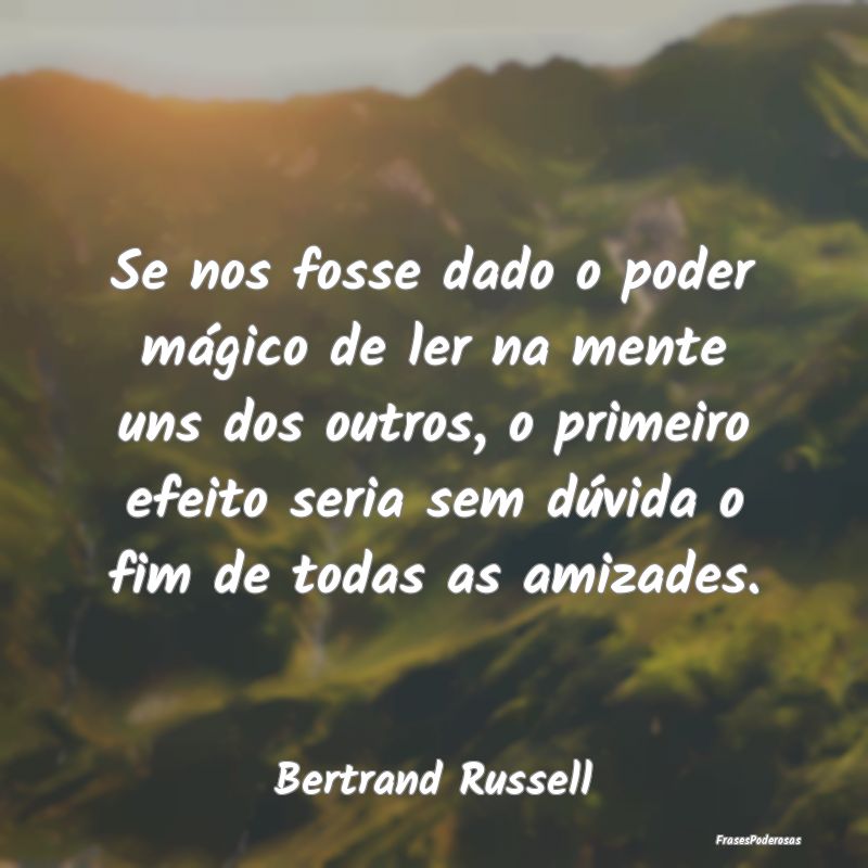 Se nos fosse dado o poder mágico de ler na mente ... Se nos fosse dado o poder mágico de ler na mente ...
