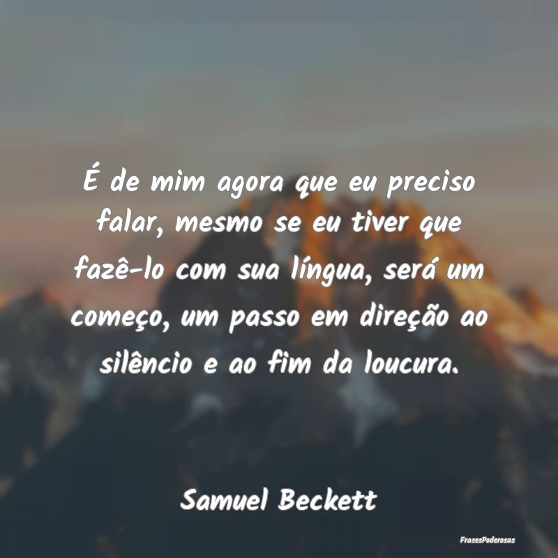 É de mim agora que eu preciso falar, mesmo se eu ... É de mim agora que eu preciso falar, mesmo se eu ...