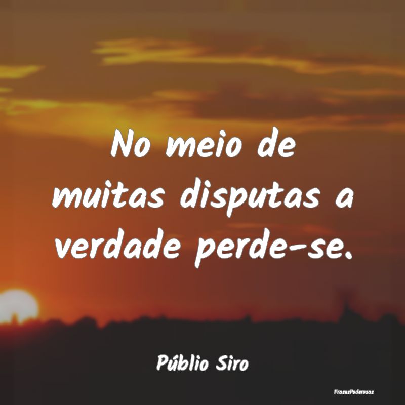 No meio de muitas disputas a verdade perde-se....