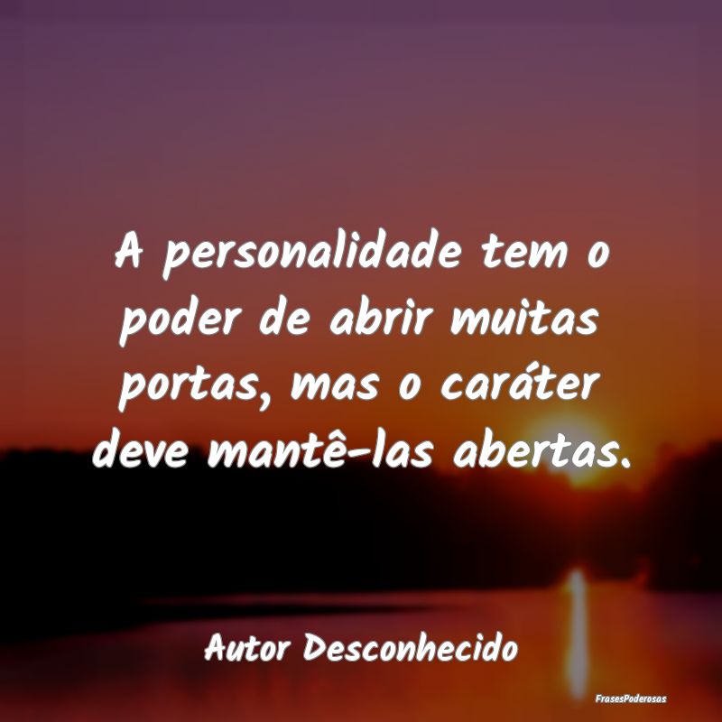 A personalidade tem o poder de abrir muitas portas...