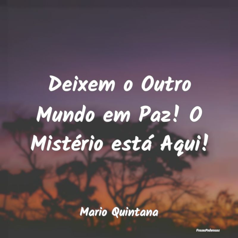 Deixem o Outro Mundo em Paz! O Mistério está Aqu...