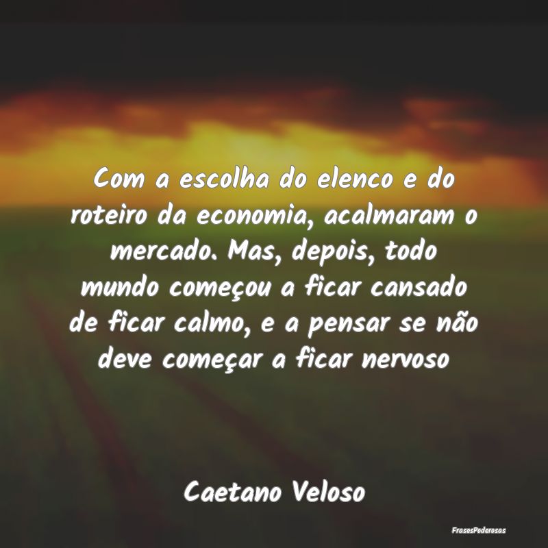 Com a escolha do elenco e do roteiro da economia, ... Com a escolha do elenco e do roteiro da economia, ...