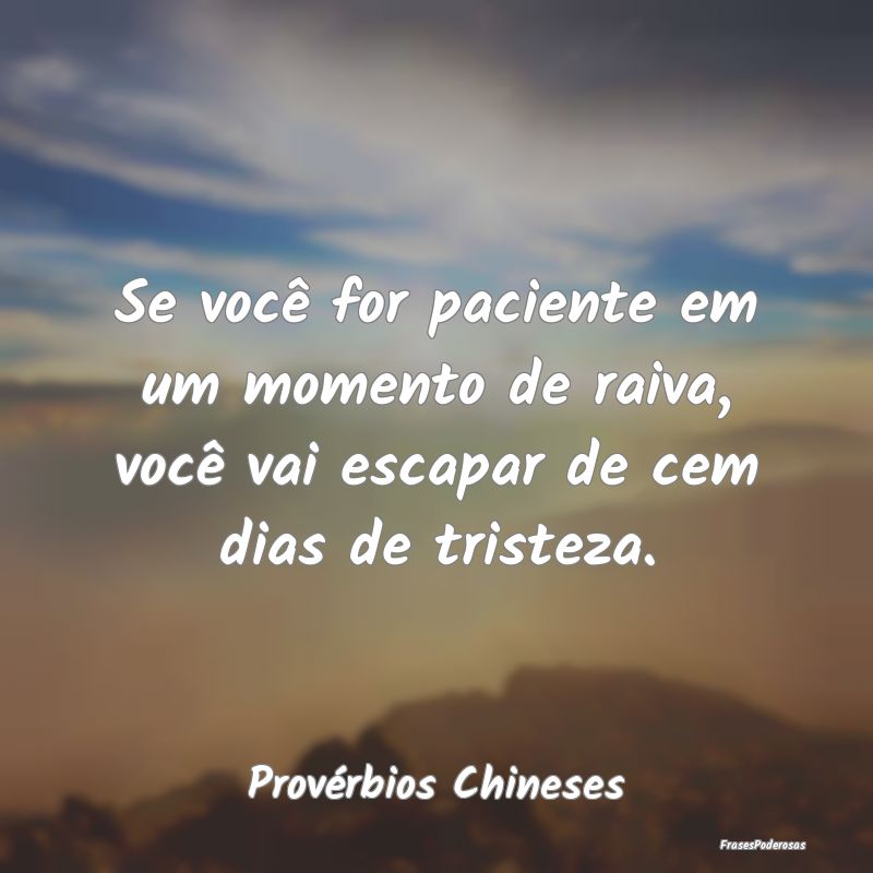 Se você for paciente em um momento de raiva, voc...