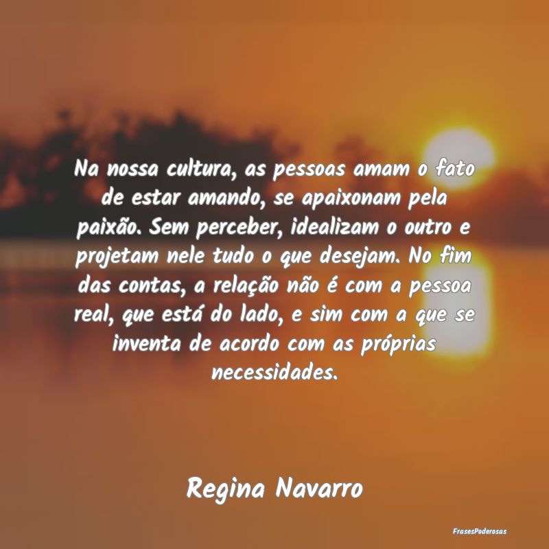 Na nossa cultura, as pessoas amam o fato de estar ... Na nossa cultura, as pessoas amam o fato de estar ...