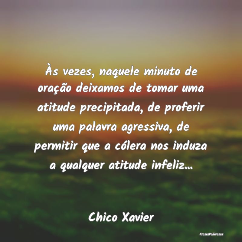 Às vezes, naquele minuto de oração deixamos de ... Às vezes, naquele minuto de oração deixamos de ...