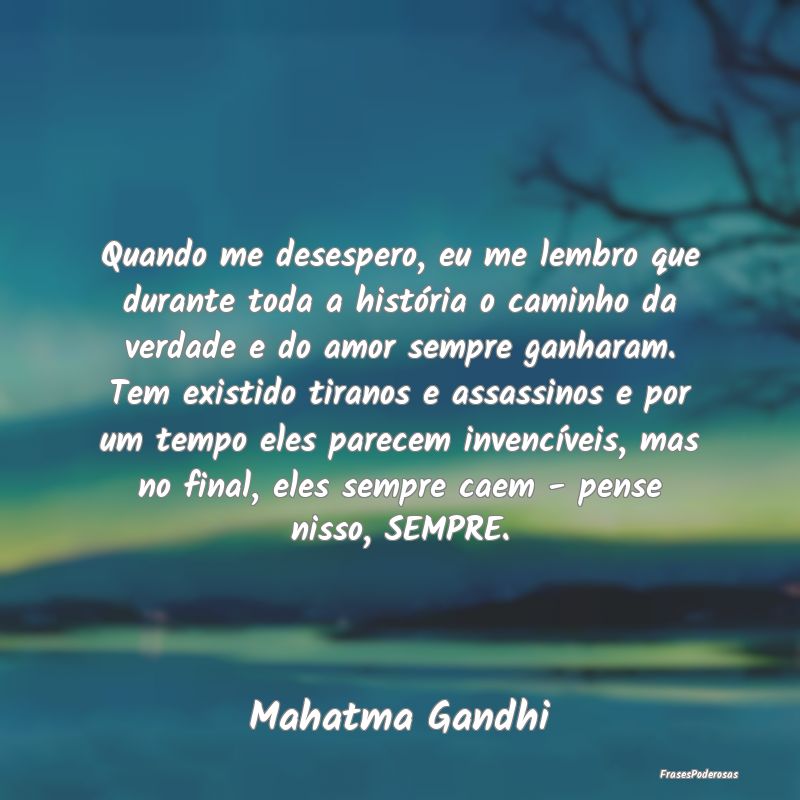 Quando me desespero, eu me lembro que durante toda... Quando me desespero, eu me lembro que durante toda...