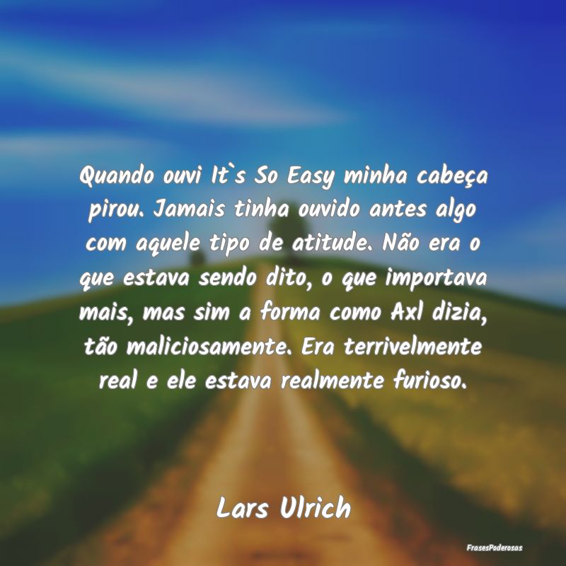 Quando ouvi It`s So Easy minha cabeça pirou. Jama... Quando ouvi It`s So Easy minha cabeça pirou. Jama...