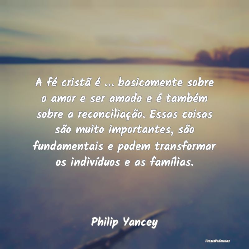 A fé cristã é … basicamente sobre o amor e se... A fé cristã é … basicamente sobre o amor e se...