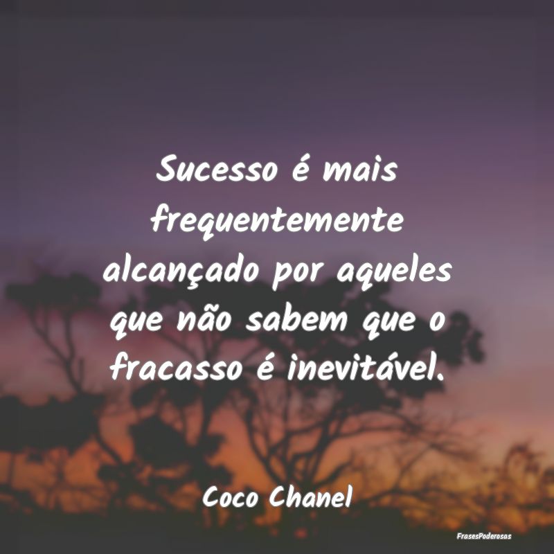 Sucesso é mais frequentemente alcançado por aque... Sucesso é mais frequentemente alcançado por aque...