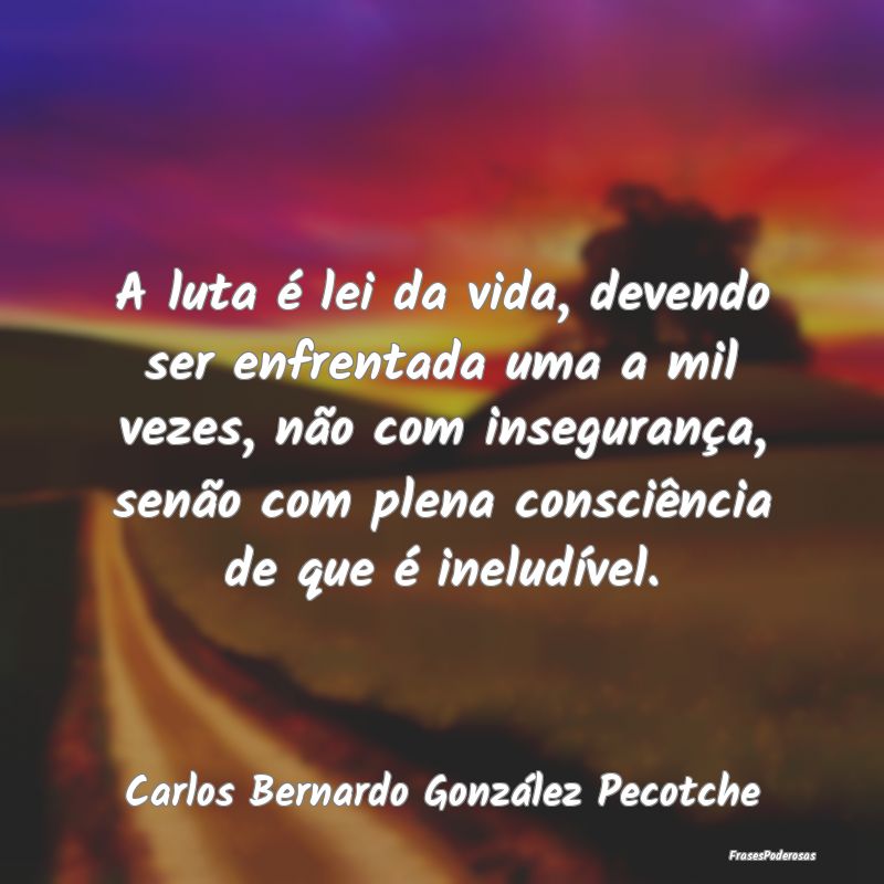 A luta é lei da vida, devendo ser enfrentada uma ... A luta é lei da vida, devendo ser enfrentada uma ...