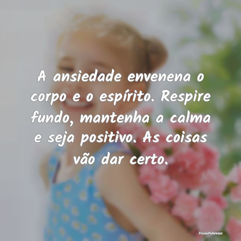 A ansiedade envenena o corpo e o espírito. Respir... A ansiedade envenena o corpo e o espírito. Respir...