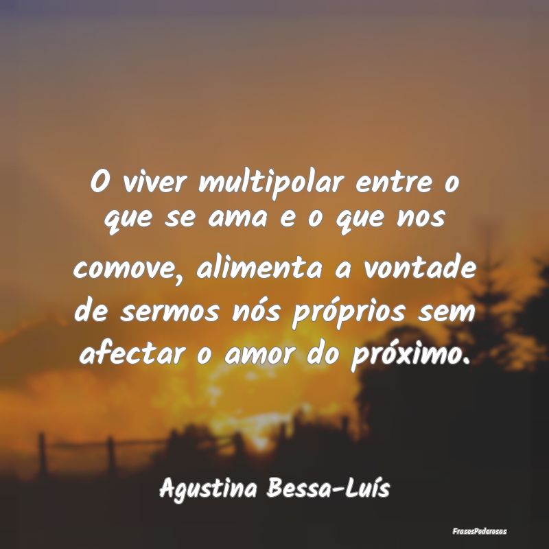 O viver multipolar entre o que se ama e o que nos ... O viver multipolar entre o que se ama e o que nos ...