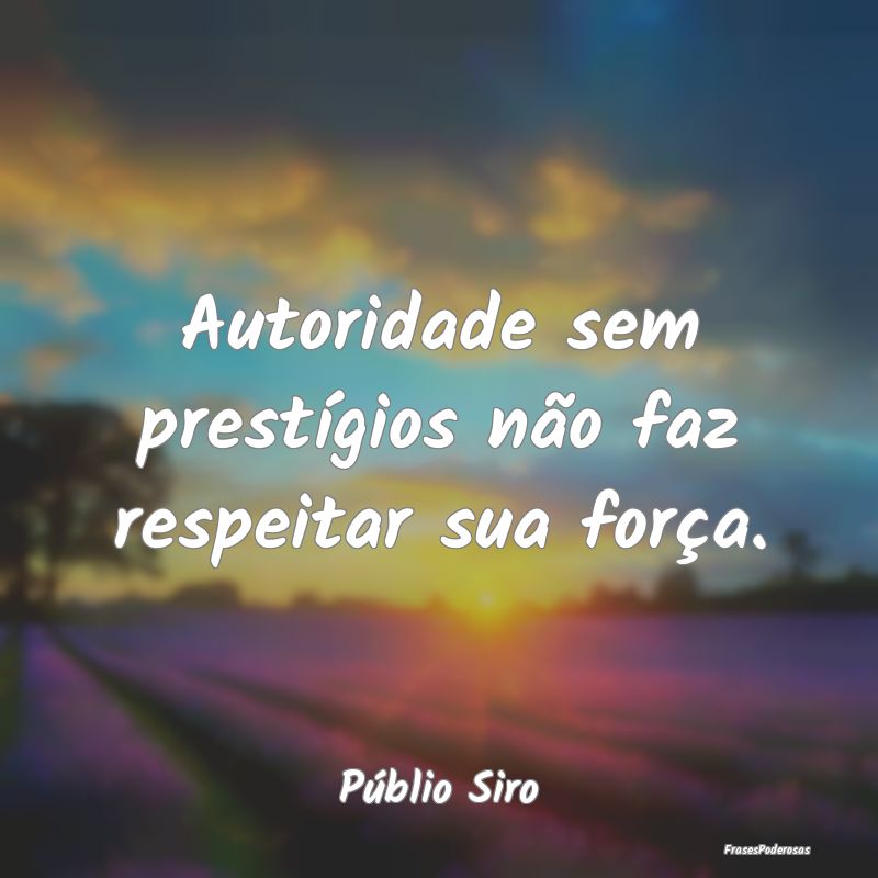 Autoridade sem prestígios não faz respeitar sua ...