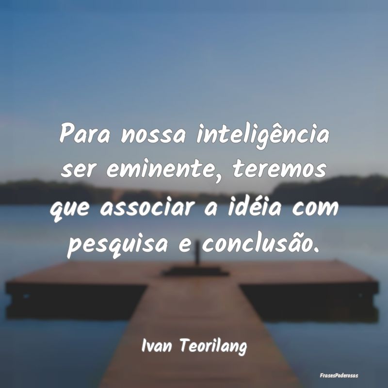 Para nossa inteligência ser eminente, teremos que... Para nossa inteligência ser eminente, teremos que...