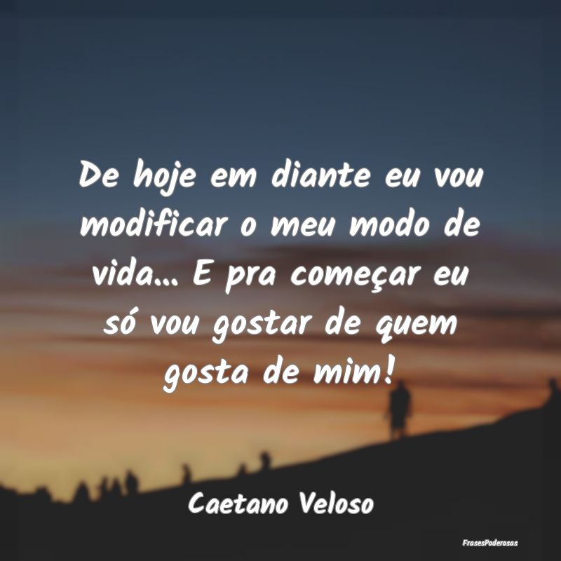 De hoje em diante eu vou modificar o meu modo de v... De hoje em diante eu vou modificar o meu modo de v...